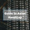 Understanding Asian Handicap: Another Form of Online Betting