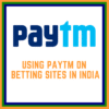 Betting Through Paytm: Your Complete Guide